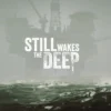 Still Wakes the Deep